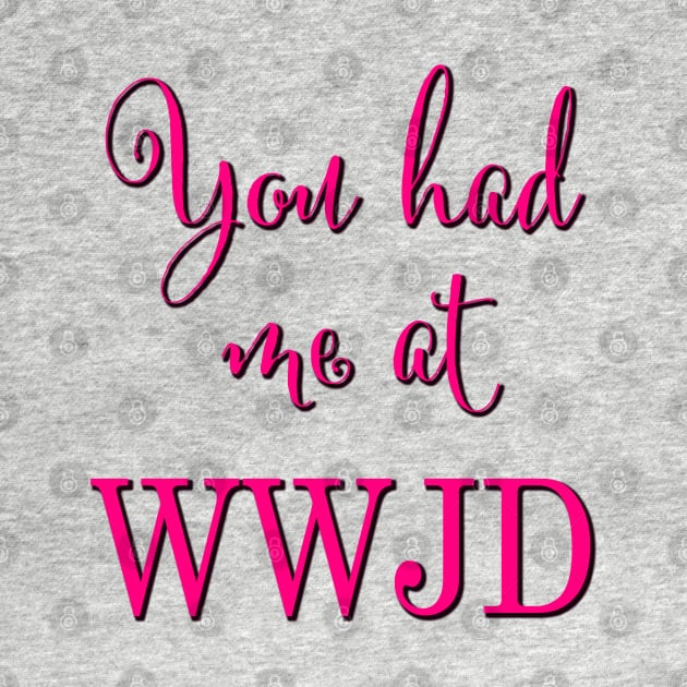 You had me at WWJD (Pink typography) by Brasilia Catholic